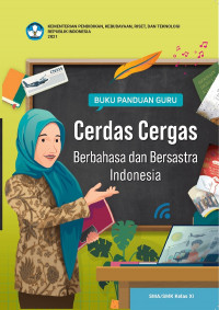 Buku Panduan Guru Cerdas Cergas Berbahasa dan Bersastra Indonesia SMA/SMK Kelas XI K. Merdeka