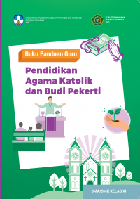 Buku Panduan Guru Pendidikan Agama Katolik Dan Budi Pekerti SMA/SMK Kelas XI K. Merdeka